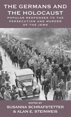 Susanna Schrafstetter (Ed.) - The Germans and the Holocaust: Popular Responses to the Persecution and Murder of the Jews - 9781782389521 - V9781782389521