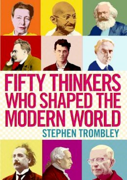 Stephen Trombley - Fifty Thinkers Who Shaped the Modern World - 9781782390923 - V9781782390923