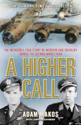 Adam Makos - A Higher Call: The Incredible True Story of Heroism and Chivalry During the Second World War - 9781782392569 - V9781782392569