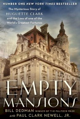 Paul Clark Newell - Empty Mansions: The Mysterious Story of Huguette Clark and the Loss of One of the World´s Greatest Fortunes - 9781782394761 - 9781782394761