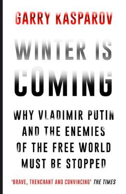 Garry Kasparov - Winter Is Coming: Why Vladimir Putin and the Enemies of the Free World Must Be Stopped - 9781782397892 - V9781782397892