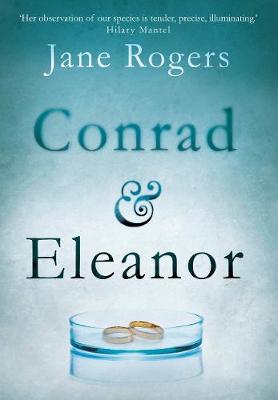 Jane Rogers - Conrad & Eleanor: a drama of one couple´s marriage, love and family, as they head towards crisis - 9781782397922 - V9781782397922