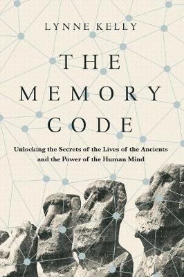 Dr. Lynne Kelly - The Memory Code: Unlocking the Secrets of the Lives of the Ancients and the Power of the Human Mind - 9781782399056 - V9781782399056
