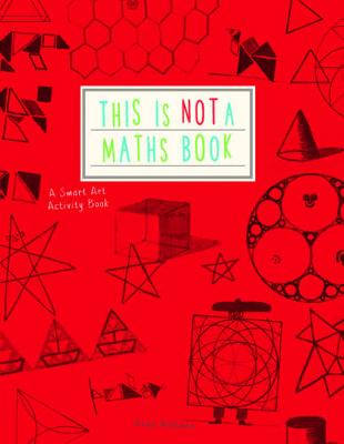 Anna Weltman - This is Not a Maths Book: A Smart Art Activity Book - 9781782402053 - V9781782402053