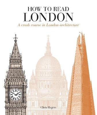 Chris Rogers - How to Read London: A crash course in London Architecture - 9781782404521 - V9781782404521