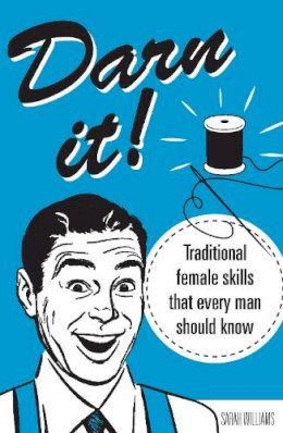 Sarah Williams - Darn It!: Traditional Female Skills That Every Man Should Know - 9781782431176 - KHN0001993