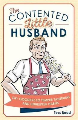 Tess Read - The Contented Little Husband: Say Goodbye to Temper Tantrums and Unhelpful Habits - 9781782436034 - V9781782436034