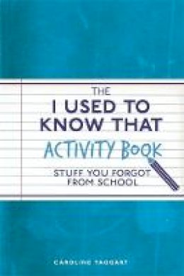 Caroline Taggart - The I Used to Know That Activity Book: Stuff You Forgot from School - 9781782436614 - V9781782436614