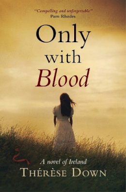 Thérèse Down - Only with Blood: A Novel of Ireland - 9781782641353 - V9781782641353