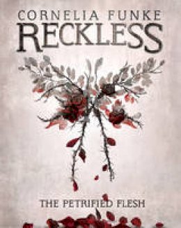 Cornelia Funke - Reckless I: The Petrified Flesh (Mirrorworld) - 9781782691242 - V9781782691242