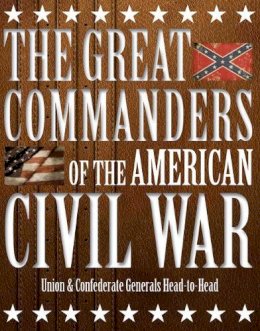 Kevin J Dougherty - The Great Commanders of the American Civil War: Union & Confederate Generals Head-to-Head - 9781782745136 - V9781782745136