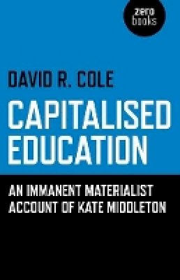 David R. Cole - Capitalised Education – An immanent materialist account of Kate Middleton - 9781782790365 - V9781782790365