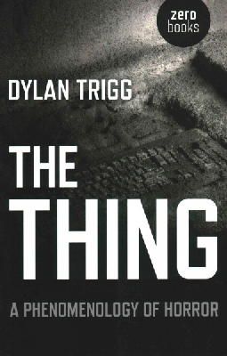 Dylan Trigg - Thing, The – A Phenomenology of Horror - 9781782790778 - V9781782790778