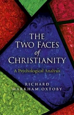 Richard Markham Oxtoby - Two Faces of Christianity, The – A Psychological Analysis - 9781782791041 - V9781782791041