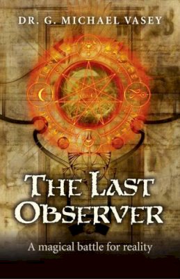 G. Michael Vasey - The Last Observer: A Magical Battle for Reality - 9781782791829 - V9781782791829