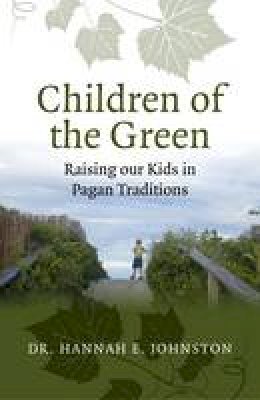 Dr. Hannah E. Johnston - Children of the Green: Raising our Kids in Pagan Traditions - 9781782793748 - V9781782793748