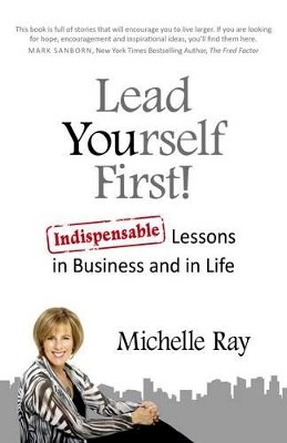 Michelle Ray - Lead Yourself First! – Indispensable Lessons in Business and in Life - 9781782797036 - V9781782797036