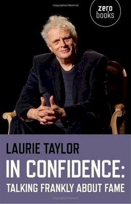 Laurie Taylor - In Confidence: Talking Frankly about Fame - 9781782797678 - V9781782797678