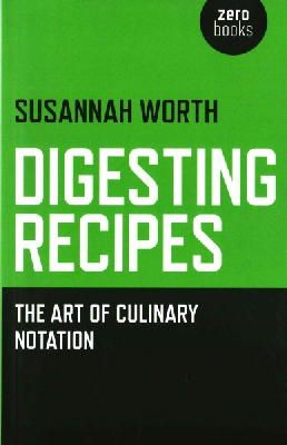 Susannah Worth - Digesting Recipes: The Art of Culinary Notation - 9781782798606 - V9781782798606