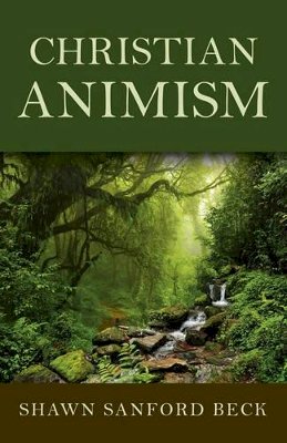 Shawn Sanford Beck - Christian Animism - 9781782799658 - V9781782799658