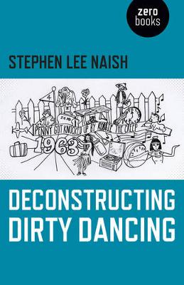 Stephen Lee Naish - Deconstructing Dirty Dancing - 9781782799719 - V9781782799719