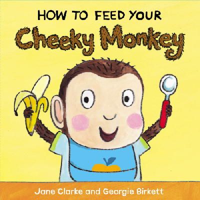 Jane Clarke - How to Feed Your Cheeky Monkey - 9781782953975 - V9781782953975