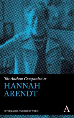 Peter Baehr - The Anthem Companion to Hannah Arendt - 9781783081851 - V9781783081851
