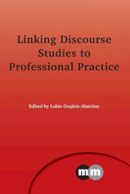 Lubie Grujicic-Alatriste - Linking Discourse Studies to Professional Practice (Multilingual Matters) - 9781783094073 - V9781783094073