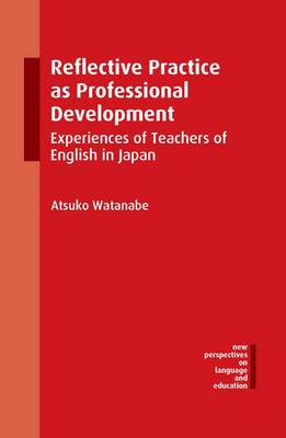 Atsuko Watanabe - Reflective Practice as Professional Development: Experiences of Teachers of English in Japan - 9781783096978 - V9781783096978