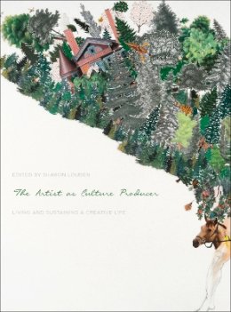 Sharon Louden (Ed.) - The Artist as Culture Producer: Living and Sustaining a Creative Life - 9781783207268 - V9781783207268