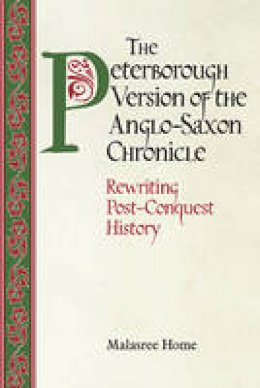 Malasree Home - The Peterborough Version of the Anglo-Saxon Chronicle: Rewriting Post-Conquest History - 9781783270019 - V9781783270019