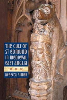 Rebecca Pinner - The Cult of St Edmund in Medieval East Anglia - 9781783270354 - V9781783270354