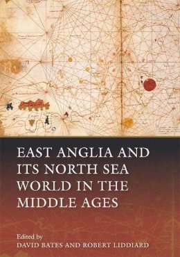 David Bates - East Anglia and its North Sea World in the Middle Ages - 9781783270361 - V9781783270361