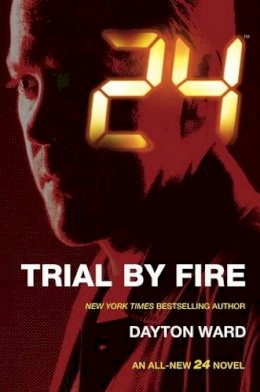 Dayton Ward - 24: Trial by Fire - 9781783296477 - V9781783296477