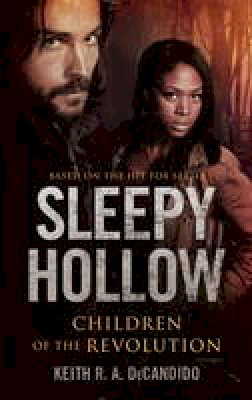 Keith R. A. Decandido - Sleepy Hollow: Children of the Revolution - 9781783297740 - V9781783297740