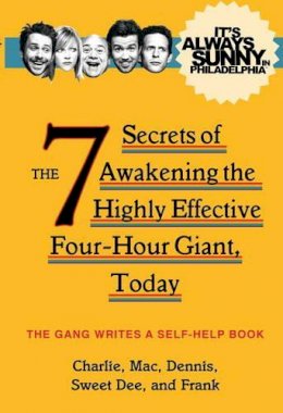 The Gang - It´s Always Sunny in Philadelphia: The 7 Secrets of Awakening the Highly Effective Four-Hour Giant, Today - 9781783298396 - V9781783298396