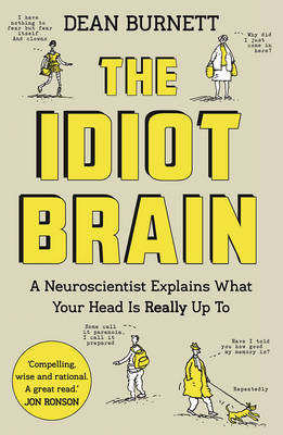 Dean Burnett - The Idiot Brain: A Neuroscientist Explains What Your Head is Really Up To - 9781783350827 - 9781783350827