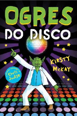 Kirsty McKay - Ogres Do Disco - 9781783442966 - 9781783442966