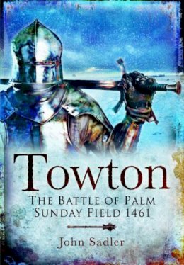 John Sadler - Towton: The Battle of Palm Sunday Field - 9781783461929 - V9781783461929