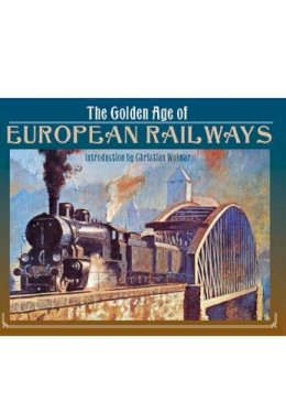 Christian Wolmar - The Golden Age of European Railways - 9781783462841 - V9781783462841