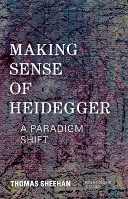 Thomas Sheehan - Making Sense of Heidegger: A Paradigm Shift - 9781783481194 - V9781783481194