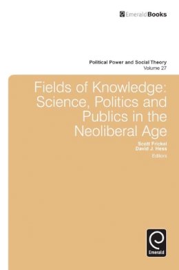 Scott Frickel - Fields of Knowledge: Science, Politics and Publics in the Neoliberal Age - 9781783506682 - V9781783506682