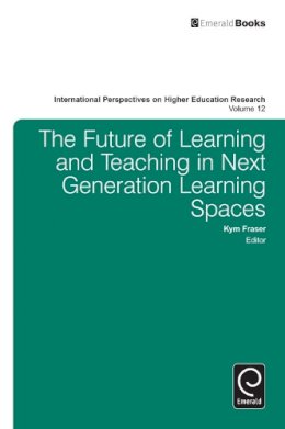 Kym Fraser (Ed.) - The Future of Learning and Teaching in Next Generation Learning Spaces - 9781783509867 - V9781783509867