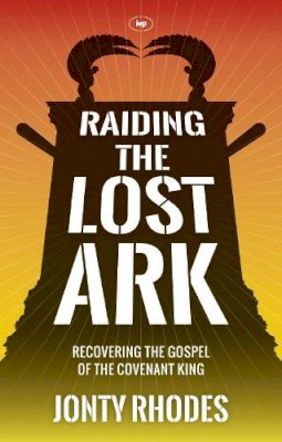 Jonty Rhodes - Raiding the Lost Ark: Recovering the Gospel of the Covenant King - 9781783590124 - V9781783590124