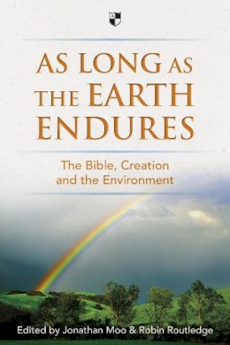 Jonathan A Moo And Robin Routledge - As Long as the Earth Endures: The Bible, Creation and the Environment - 9781783590384 - V9781783590384