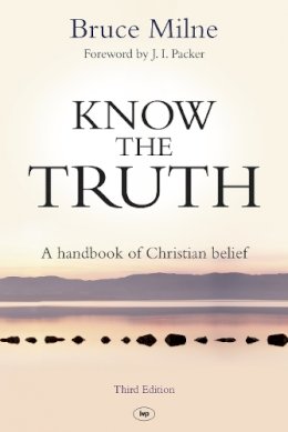 Bruce Milne - Know the Truth: A Handbook of Christian Belief - 9781783591039 - V9781783591039