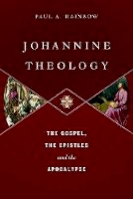 Paul A Rainbow - Johannine Theology: The Gospel, the Epistles and the Apocalypse - 9781783591749 - V9781783591749