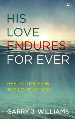 Garry J. Williams - His Love Endures for Ever: Reflections on the Love of God - 9781783592838 - V9781783592838