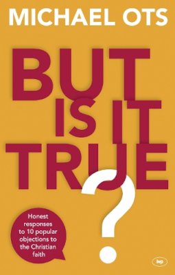 Michael Ots - But is it True?: Honest Responses to 10 Popular Objections to the Christian Faith - 9781783594047 - V9781783594047