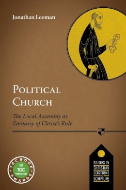 Jonathan Leeman - Political Church: The Local Church As Embassy Of Christ´S Rule - 9781783594160 - V9781783594160